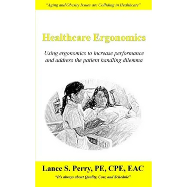 Healthcare Ergonomics: Using ergonomics to increase performance and address the patient handling dilemma