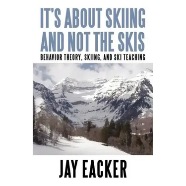 It's About Skiing and Not the Skis: Behavior Theory, Skiing, and Ski Teaching