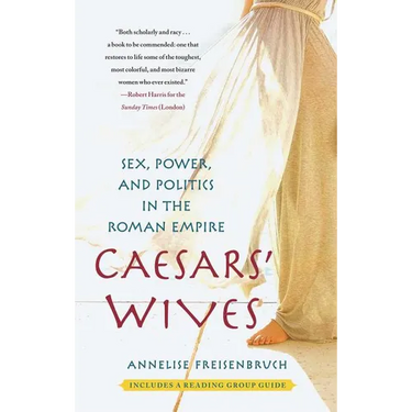 Caesars' Wives: Sex, Power, and Politics in the Roman Empire