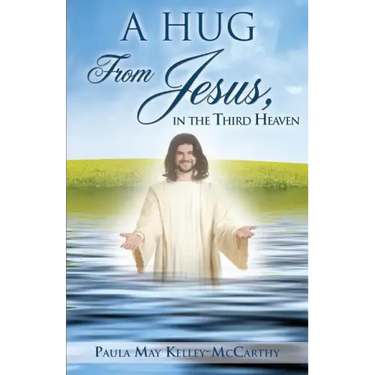 A Hug from Jesus, in the Third Heaven