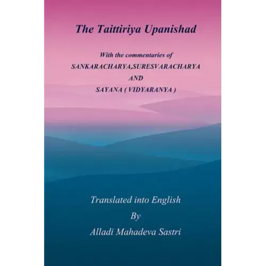 The Taittiriya Upanishad: With the commentaries of SANKARACHARYA, SURESVARACHARYA AND SAYANA ( VIDYARANYA )