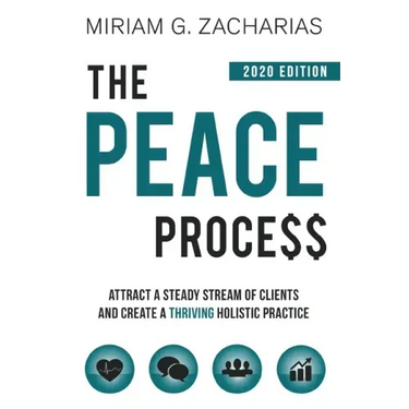 The Peace Process 2020 Edition: Attract a Steady Stream of Clients and Create a Thriving Holistic Practice