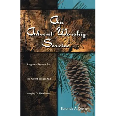 An Advent Worship Service: Songs and Lessons for the Advent Wreath and Hanging of the Greens