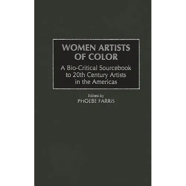 Women Artists of Color: A Bio-Critical Sourcebook to 20th Century Artists in the Americas