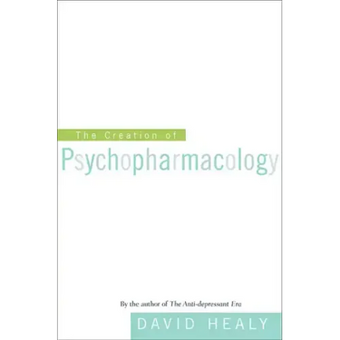 The Creation of Psychopharmacology