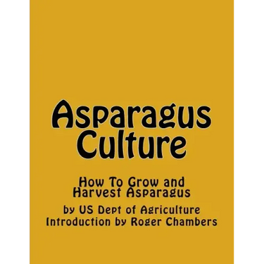 Asparagus Culture: How To Grow and Harvest Asparagus