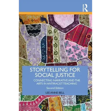 Storytelling for Social Justice: Connecting Narrative and the Arts in Antiracist Teaching