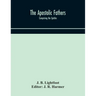 The Apostolic fathers: comprising the Epistles (genuine and spurious) of Clement of Rome, the Epistles of S. Ignatius, the Epistles of S. Pol