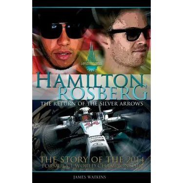 Hamilton Rosberg: The Return of the Silver Arrows.: The Story of the 2014 Formula 1 World Championship