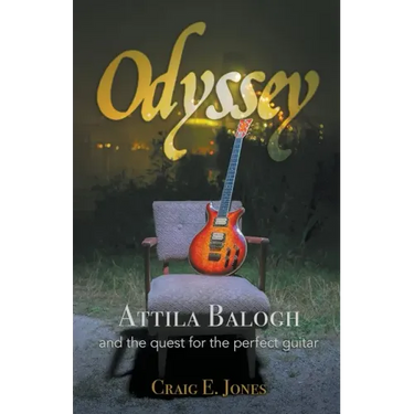Odyssey: Attila Balogh and the Quest for the Perfect Guitar