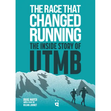 The Race That Changed Running: The Inside Story of Utmb