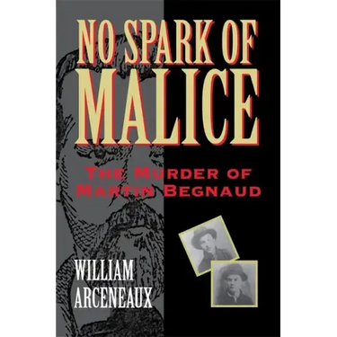 No Spark of Malice: The Murder of Martin Begnaud