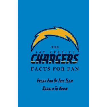 The Los Angeles Chargers Facts For Fan: Every Fan Of This Team Should To Know: The Los Angeles Chargers Facts Book