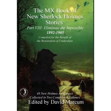 The MX Book of New Sherlock Holmes Stories - Part VIII: Eliminate The Impossible: 1892-1905