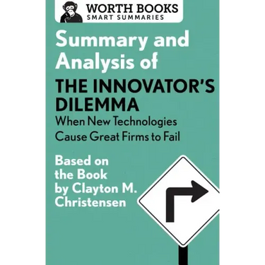 Summary and Analysis of the Innovator's Dilemma: When New Technologies Cause Great Firms to Fail: Based on the Book by Clayton Christensen