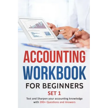 Accounting Workbook for Beginners - Set 1: Test and Sharpen your accounting knowledge with 200+ Questions and Answers