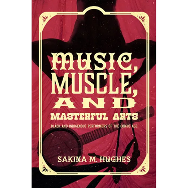 Music, Muscle, and Masterful Arts: Black and Indigenous Performers of the Circus Age