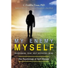 My Enemy, Myself: Overcoming Your Self-Defeating Mind; The Psychology of Self-Change