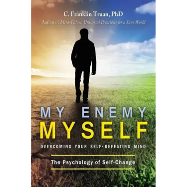 My Enemy, Myself: Overcoming Your Self-Defeating Mind; The Psychology of Self-Change
