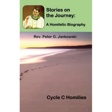 Stories on the Journey: A Homiletic Biography (Cycle C Homilies)