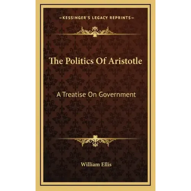 The Politics of Aristotle: A Treatise on Government