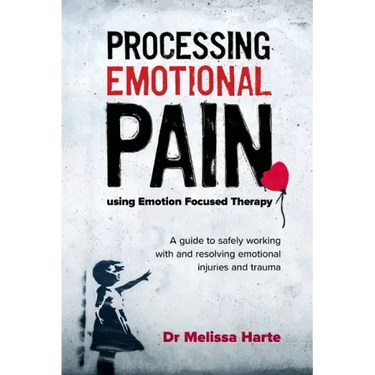 Processing Emotional Pain Using Emotion Focused Therapy: A Guide to Safely Working with and Resolving Emotional Injuries and Trauma