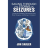 Sailing Through the Storms of Seizures: Living with Epilepsy, Recovering from Brain Surgery, and Being a Caregiver