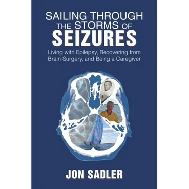 Sailing Through the Storms of Seizures: Living with Epilepsy, Recovering from Brain Surgery, and Being a Caregiver