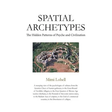 Spatial Archetypes: The Hidden Patterns of Psyche and Civilization