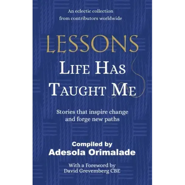 Lessons Life Has Taught Me: Stories that inspire change and forge new paths