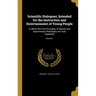 Scientific Dialogues, Intended for the Instruction and Entertainment of Young People: In Which the First Principles of Natural and Experimental Philos