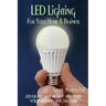 LED Lighting for your Home & Business: LED Lights Save Money and Make Your Home Lighting Spectacular