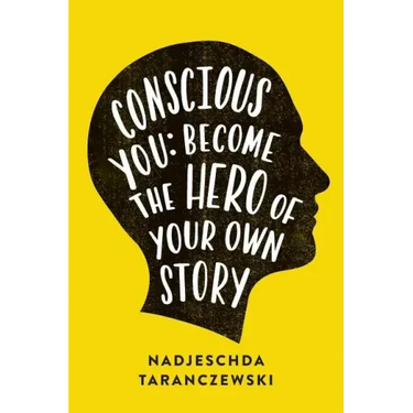 Conscious You: Become The Hero of Your Own Story