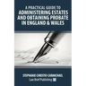 A Practical Guide to Administering Estates and Obtaining Probate in England & Wales