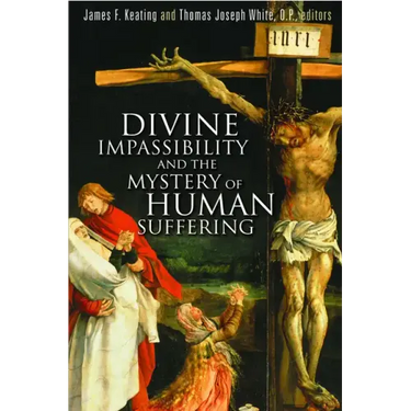 Divine Impassibility and the Mystery of Human Suffering