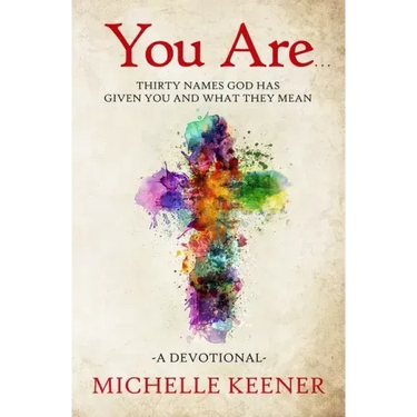 You Are: Thirty Names God Has Given You and What They Mean