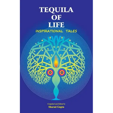 Tequila of Life: Inspirational Tales