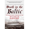 Death in the Baltic: The World War II Sinking of the Wilhelm Gustloff