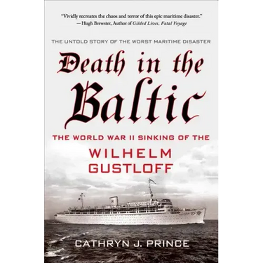 Death in the Baltic: The World War II Sinking of the Wilhelm Gustloff
