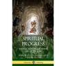 Spiritual Progress: Instructions in the Divine Life of the Soul, A Collection of Five Essays by Three Great Religious Thinkers (Hardcover)