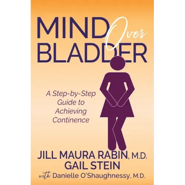 Mind Over Bladder: A Step-By-Step Guide to Achieving Continence