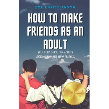 How To Make Friends As An Adult: Self Help Guide For Adults Looking To Make New Friends