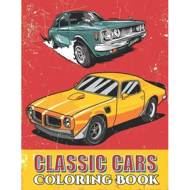 Classic Cars Coloring Book: Cool Cars and Vehicle Coloring Book For Boys and Adults