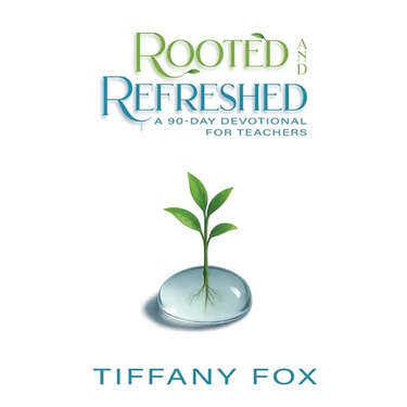 Rooted and Refreshed: A 90-Day Devotional for Teachers Scripture-Based Faith and Encouragement for Educators Gift for Teachers