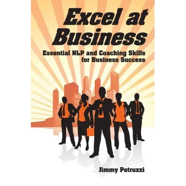 Excel at Business: Essential NLP & Coaching Skills for Business Success