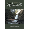 Stoked On Waterfalls: Volume 1: A Guide to Alberta's Roadside and Short Hike Waterfalls