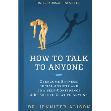 How To Talk To Anyone: Overcome shyness, social anxiety and low self-confidence & be able to chat to anyone!