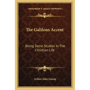 The Galilean Accent: Being Some Studies in the Christian Life