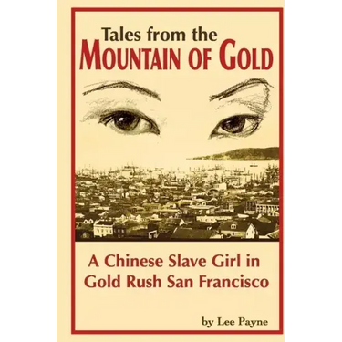 Tales from the Mountain of Gold: A Chinese Slave Girl in Gold Rush San Francisco
