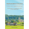 AMPLEFORTH COLLEGE. The Emergence of Ampleforth College as 'the Catholic Eton': 'We Must Look to Ampleforth for the Lead'